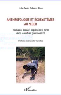 Anthropologie et écosystèmes au Niger - Humains, lions et esprits de la forêt dans la culture gourmantché