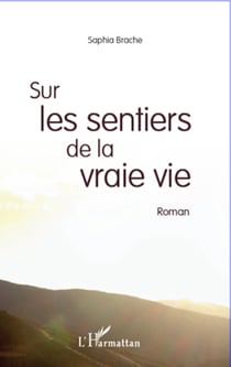 Sur les sentiers de la vraie vie - Roman