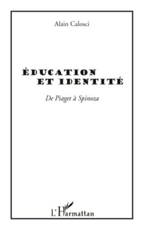 EDUCATION ET IDENTITE - de Piaget à Spinoza