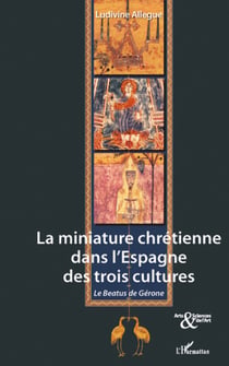 La miniature chrétienne dans l'Espagne des trois cultures - Le Beatus de Gérone