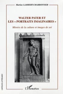 Walter Pater et les "portraits imaginaires" - Miroirs de la culture et images de soi