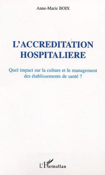 L'Accréditation hospitalière - Quel impact sur la culture et le management des établissements de santé?