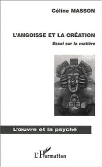L'ANGOISSE ET LA CRÉATION - Essai sur la matière
