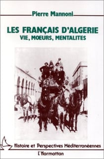 Les Français d'Algérie - Vie, moeurs, mentalités