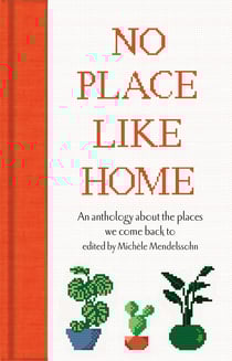 No Place Like Home - An anthology about the places we come back to