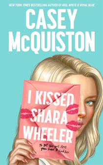 I Kissed Shara Wheeler - The must-read queer YA rom-com from the author of Red, White and Royal Blue