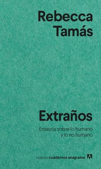 Extraños - Ensayos sobre lo humano y lo no humano