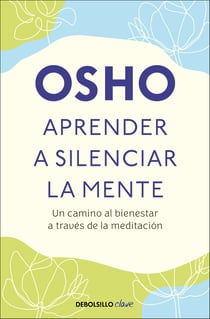 Aprender a silenciar la mente - Un camino a la paz, la alegria y la creatividad
