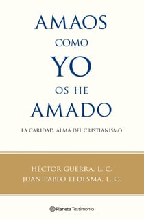 Amaos como yo os he amado - La caridad, alma del cristianismo