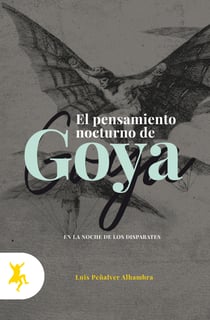Los pensamientos nocturnos de Goya - La noche de los Disparates