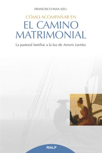 Cómo acompañar en el camino matrimonial - La pastoral familiar a la luz de Amoris Laetitia
