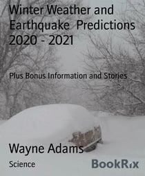 Winter Weather and Earthquake  Predictions 2020 - 2021 - Plus Bonus Information and Stories