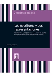 Los escritores y sus representaciones - Formación - Campo literario - Escritura - Lector - Crítica - Canon – Mercado editorial - Libros