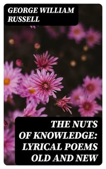 The Nuts of Knowledge: Lyrical Poems Old and New