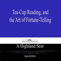 Tea-Cup Reading, and  the Art of Fortune-Telling (Spanish Edition)