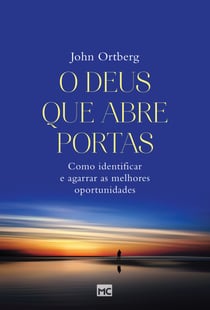 O Deus que abre portas - Como identificar e agarrar as melhores oportunidades