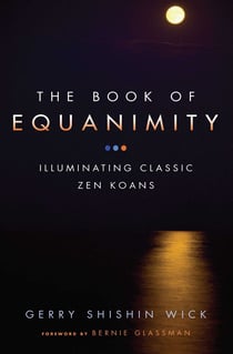 The Book of Equanimity - Illuminating Classic Zen Koans