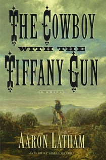 The Cowboy with the Tiffany Gun - A Novel