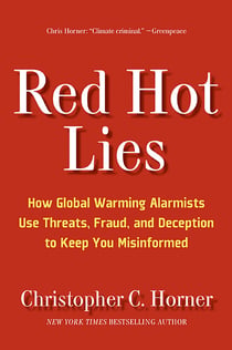 Red Hot Lies - How Global Warming Alarmists Use Threats, Fraud, and Deception to Keep You Misinformed