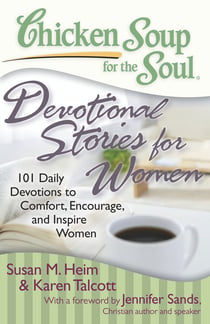 Chicken Soup for the Soul: Devotional Stories for Women - 101 Daily Devotions to Comfort, Encourage, and Inspire Women