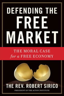 Defending the Free Market - The Moral Case for a Free Economy