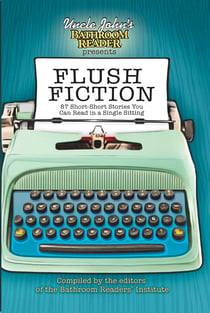 Uncle John's Bathroom Reader Presents Flush Fiction - 88 Short-Short Stories You Can Read in a Single Sitting