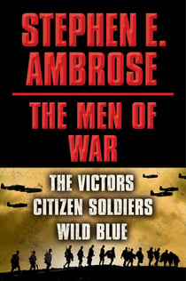 Stephen E. Ambrose The Men of War E-book Box Set - Victors, Citizen Soldiers, Wild Blue