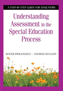 Understanding Assessment in the Special Education Process - A Step-by-Step Guide for Educators