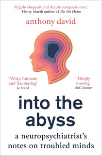 Into the Abyss - A neuropsychiatrist's notes on troubled minds