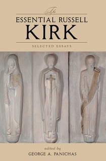 The Essential Russell Kirk - Selected Essays