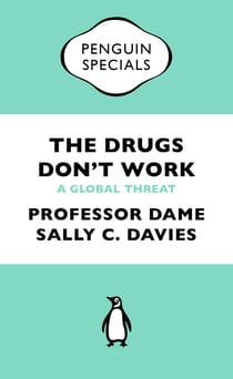 The Drugs Don't Work - A Global Threat