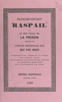 François-Vincent Raspail - Ou Le bon usage de la prison. Précédé de L'étude impartiale sur Jean-Paul Marat