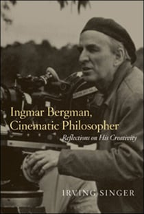 Ingmar Bergman, Cinematic Philosopher - Reflections on His Creativity