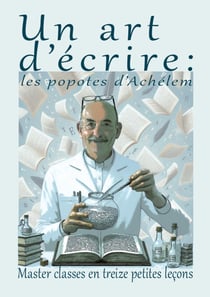 UN ART D’ÉCRIRE : les popotes d’Achélem - Master classes en treize petites leçons