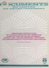 Industries extractives et transformation des minéraux dans les pays en développement - Impact sur l'environnement, réponses des entreprises et politiques nationales