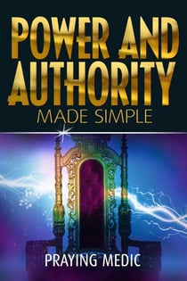 Power and Authority Made Simple - The Kingdom of God Made Simple, #6