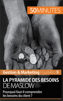 La pyramide des besoins de Maslow - Pourquoi faut-il comprendre les besoins du client ?