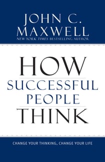 How Successful People Think - Change Your Thinking, Change Your Life