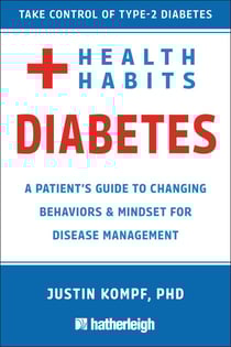 Health Habits for Diabetes - A Patient's Guide to Changing Behaviors &amp; Mindset for Managing Type 2 Diabetes