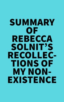 Summary of Rebecca Solnit's Recollections of My Nonexistence