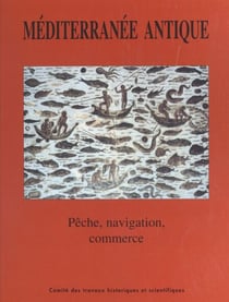 Méditerranée antique : pêche, navigation, commerce - Actes des 120e et 121e Congrès nationaux des Sociétés historiques et scientifiques, section archéologie et histoire de l'art : Aix-en-Provence (1995), Nice (1996)