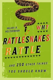 Why Rattlesnakes Rattle - ...and 250 Other Things You Should Know
