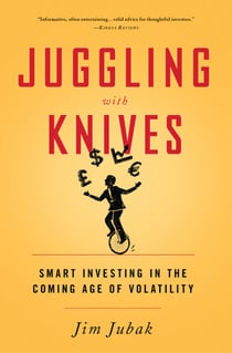 Juggling with Knives - Smart Investing in the Coming Age of Volatility