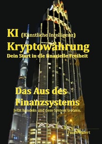 KI (Künstliche Intelligenz) Kryptowährung - Dein Start in die finanzielle Freiheit - Das Aus des Finanzsystems - Jetzt handeln und dem System trotzen