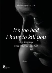 It's too bad I have to kill you - C'est dommage d'être obligé de vous tuer