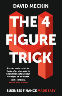 The 4 Figure Trick - The book for non-financial managers - How to deliver financial success by understanding just four numbers in business