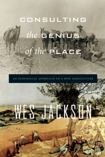 Consulting the Genius of the Place - An Ecological Approach to a New Agriculture