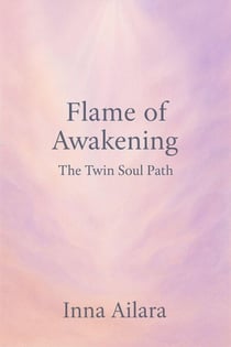 Flame of Awakening. The Twin Soul Path