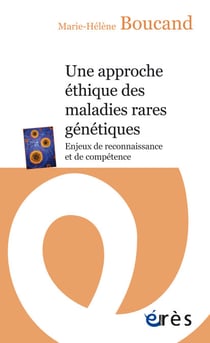 Une approche éthique des maladies rares génétiques - Enjeux de reconnaissance et de compétence