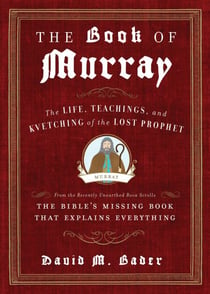 The Book of Murray - The Life, Teachings, and Kvetching of the Lost Prophet